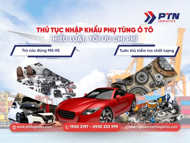 Thủ tục nhập khẩu phụ tùng ô tô: Hiểu luật tối ưu chi phí