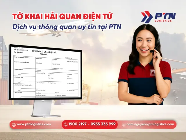 Tờ khai hải quan điện tử: Dịch vụ thông quan uy tín tại PTN