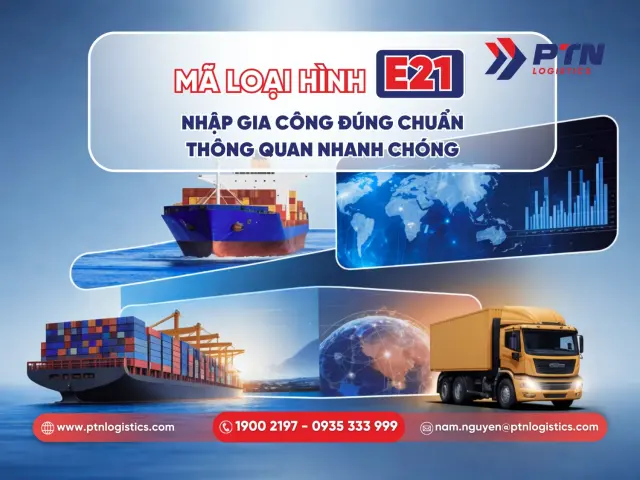 Mã loại hình e21: Nhập gia công đúng chuẩn thông quan nhanh chóng