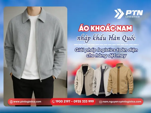 Áo khoác nam nhập khẩu Hàn Quốc: Giải pháp logistics toàn diện cho hàng may mặc