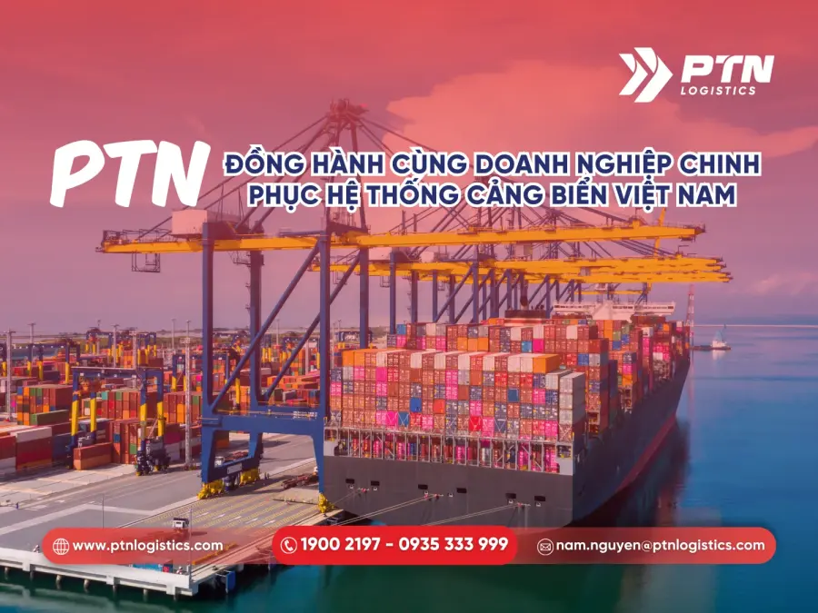 PTN Logistics đồng hành cùng doanh nghiệp chinh phục hệ thống cảng biển Việt Nam