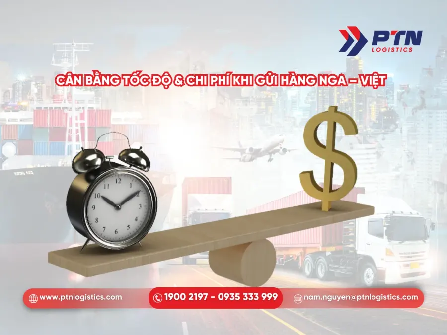 Cân bằng giữa tốc độ và chi phí khi gửi hàng Nga Việt