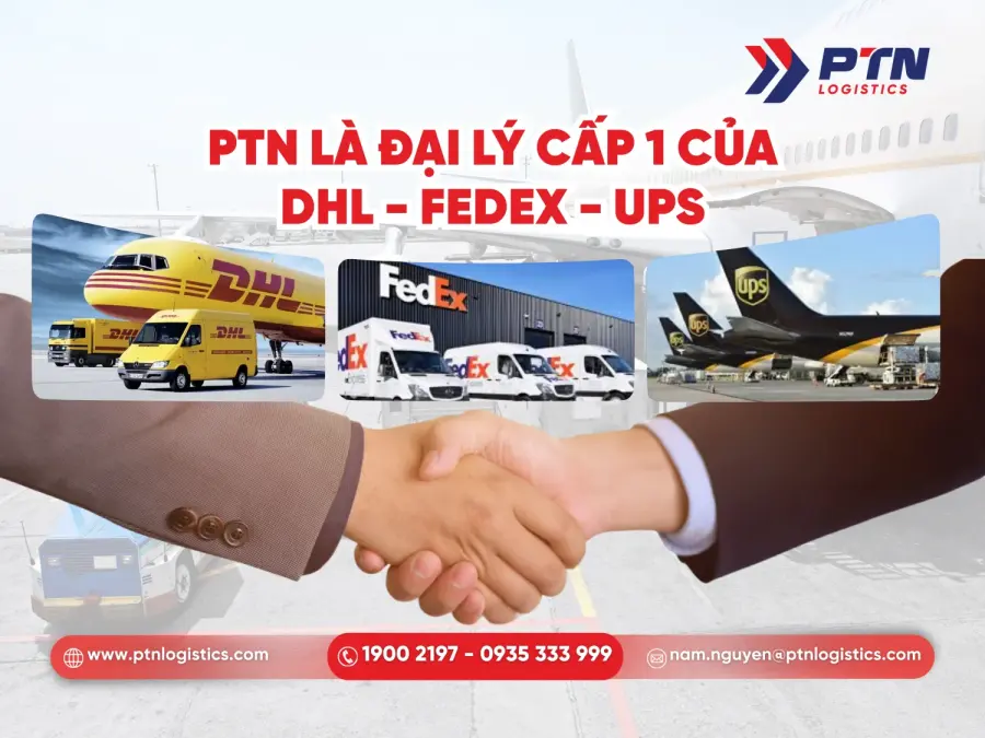 PTN logistics là đại lý cấp 1 của DHL, Fedex, UPS