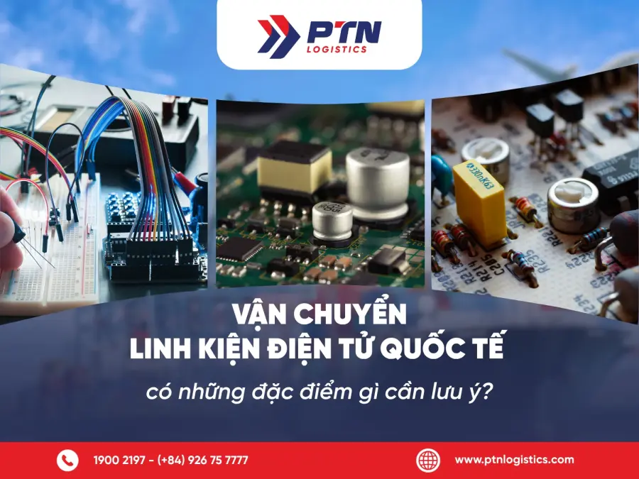 Vận chuyển linh kiện điện tử quốc tế có những đặc điểm gì cần lưu ý